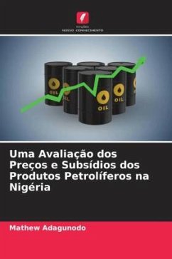 Uma Avaliação dos Preços e Subsídios dos Produtos Petrolíferos na Nigéria - Adagunodo, Mathew