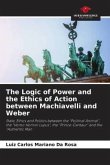 The Logic of Power and the Ethics of Action between Machiavelli and Weber