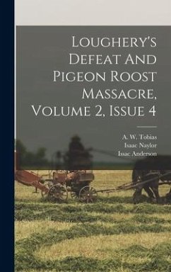 Loughery's Defeat And Pigeon Roost Massacre, Volume 2, Issue 4 - Anderson, Issac; Naylor, Isaac