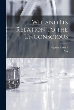Wit and its Relation to the Unconscious - Freud, Sigmund; Brill, A. A.