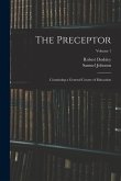 The Preceptor: Containing a General Course of Education; Volume 1