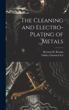 The Cleaning and Electro-Plating of Metals - Reama, Herman H.