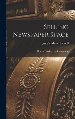 Selling Newspaper Space: How to Develop Local Advertising - Chasnoff, Joseph Edwin