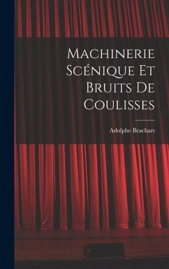 Machinerie scénique et bruits de coulisses - Brachart, Adolphe
