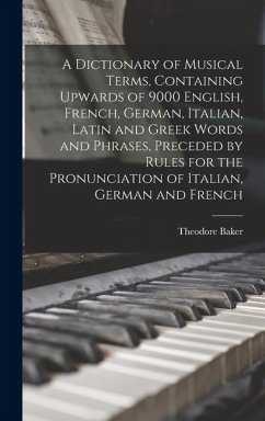 Cover A Dictionary of Musical Terms, Containing Upwards of 9000 English, French, German, Italian, Latin and Greek Words and Phrases, Preceded by Rules for t