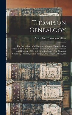 Thompson Genealogy; the Descendants of William and Margaret Thomson, First Settled in That Part of Windsor, Connecticut, now East Windsor and Ellingto - Elliott, Mary Ann Thompson