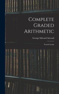 Complete Graded Arithmetic: Fourth Grade - Atwood, George Edward