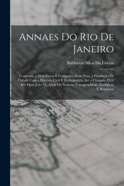 Cover Annaes Do Rio De Janeiro: Contendo a Descoberta E Conquista Deste Paiz, a Fundação De Cidade Com a História Civil E Ecclesiastica, Até a Chegada