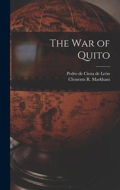 The war of Quito - Markham, Clements R.; Cieza de León, Pedro de