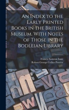 An Index to the Early Printed Books in the British Museum. With Notes of Those in the Bodleian Library - Proctor, Robert George Collier; Isaac, Francis Swinton