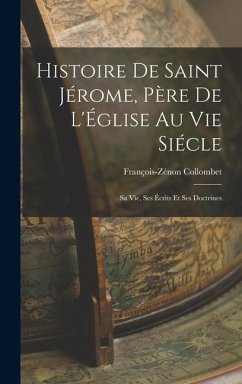 Histoire de Saint Jérome, Père de L'Église au vie Siécle - Collombet, François-Zénon