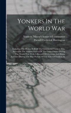 Cover Yonkers In The World War: Including The Honor Roll Of The Citizens Of Yonkers Who Served In The Military Forces Of The United States During The