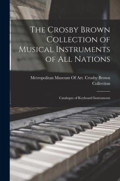 Cover The Crosby Brown Collection of Musical Instruments of all Nations; Catalogue of Keyboard Instruments