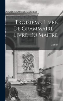 Troisième livre de Grammaire ... Livre du maître - Augé, Claude
