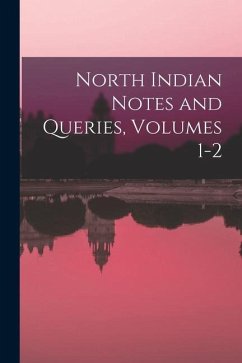 North Indian Notes and Queries, Volumes 1-2 - Anonymous