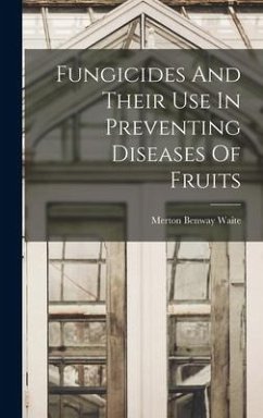 Fungicides And Their Use In Preventing Diseases Of Fruits - Waite, Merton Benway