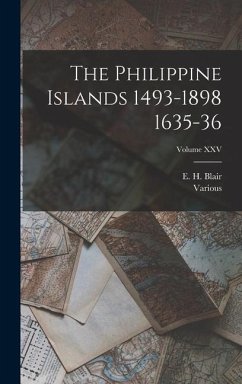 The Philippine Islands 1493-1898 1635-36; Volume XXV - Blair, E H; Various