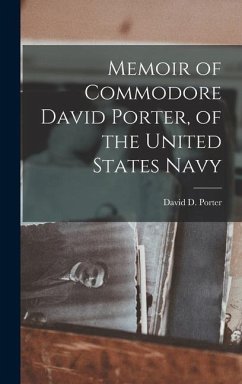Memoir of Commodore David Porter, of the United States Navy - Porter, David D