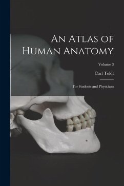 An Atlas of Human Anatomy: For Students and Physicians; Volume 3 - Toldt, Carl