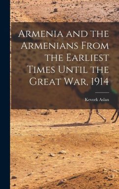 Armenia and the Armenians From the Earliest Times Until the Great War, 1914 - Aslan, Kevork