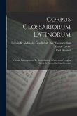 Corpus Glossariorum Latinorum: Glossae Latinograecae Te Graecolatinae / Ediderunt Georgius Goetz Et Gottholdus Gundermann