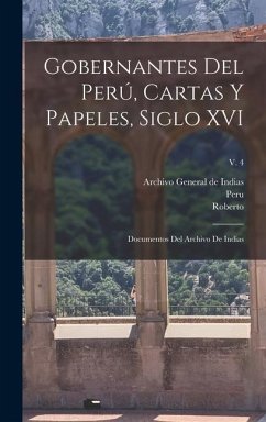 Gobernantes del Perú, cartas y papeles, siglo XVI; documentos del Archivo de Indias; v. 4 - Levillier, Roberto