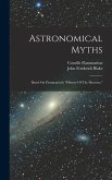 Astronomical Myths: Based On Flammarion's "history Of The Heavens."