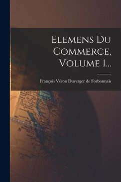 Cover Elemens Du Commerce, Volume 1...