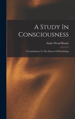 A Study In Consciousness: A Contribution To The Science Of Psychology - Besant, Annie Wood