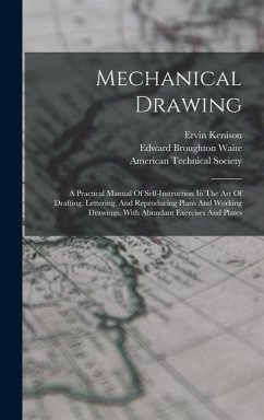 Mechanical Drawing: A Practical Manual Of Self-instruction In The Art Of Drafting, Lettering, And Reproducing Plans And Working Drawings, - Kenison, Ervin