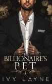 The Billionaire's Pet (A 'Scandals of the Bad Boy Billionaires' Romance)