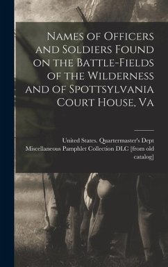 Names of Officers and Soldiers Found on the Battle-fields of the Wilderness and of Spottsylvania Court House, Va