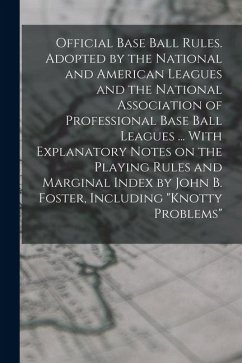 Cover Official Base Ball Rules. Adopted by the National and American Leagues and the National Association of Professional Base Ball Leagues ... With Explana