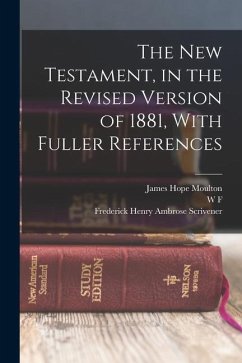 The New Testament, in the Revised Version of 1881, With Fuller References - Moulton, James Hope; Scrivener, Frederick Henry Ambrose; Moulton, W. F.