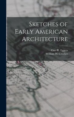 Sketches of Early American Architecture - Crocker, William H; Eggers, Otto R