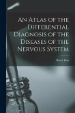 An Atlas of the Differential Diagnosis of the Diseases of the Nervous System