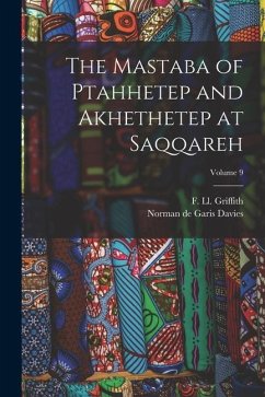 The Mastaba of Ptahhetep and Akhethetep at Saqqareh; Volume 9 - Davies, Norman De Garis; Griffith, F. Ll