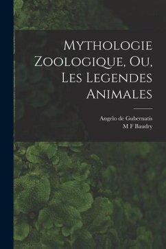 Mythologie Zoologique, Ou, Les Legendes Animales - De Gubernatis, Angelo; Baudry, M. F.