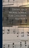 Divine And Moral Songs. For Children. (illustr.)