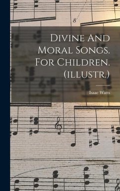 Divine And Moral Songs. For Children. (illustr.) - Watts, Isaac