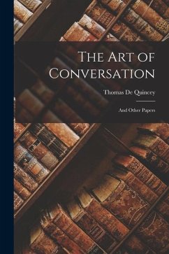 The Art of Conversation: And Other Papers - Quincey, Thomas De