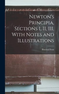 Newton's Principia, Sections I, II, III, With Notes and Illustrations - Frost, Percival