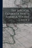 The Surgical Clinics of North America, Volume 1, issue 2 The Surgical Clinics of North America, Volume 1, issue 2