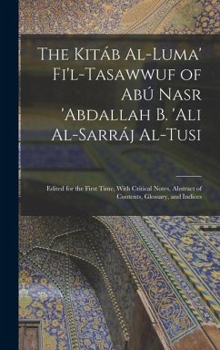 The Kitáb Al-luma' Fi'l-Tasawwuf of Abú Nasr 'abdallah b. 'Ali Al-Sarráj Al-Tusi; Edited for the First Time, With Critical Notes, Abstract of Contents - Anonymous