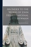 An Index to the Works of John Henry Cardinal Newman