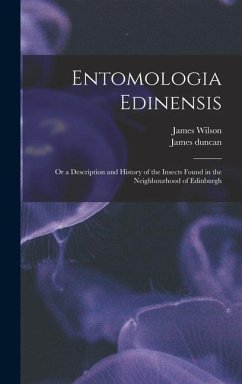 Entomologia Edinensis: Or a Description and History of the Insects Found in the Neighbourhood of Edinburgh - Wilson, James; Duncan, James