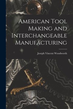 American Tool Making and Interchangeable Manufacturing - Woodworth, Joseph Vincent