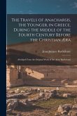 The Travels of Anacharsis, the Younger, in Greece, During the Middle of the Fourth Century Before the Christian Æra: Abridged From the Original Work o