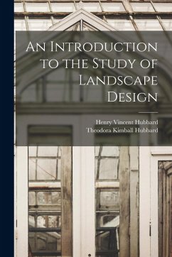 An Introduction to the Study of Landscape Design - Hubbard, Theodora Kimball; Hubbard, Henry Vincent