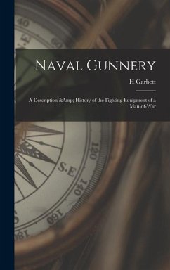 Naval Gunnery; a Description & History of the Fighting Equipment of a Man-of-war - Garbett, H.